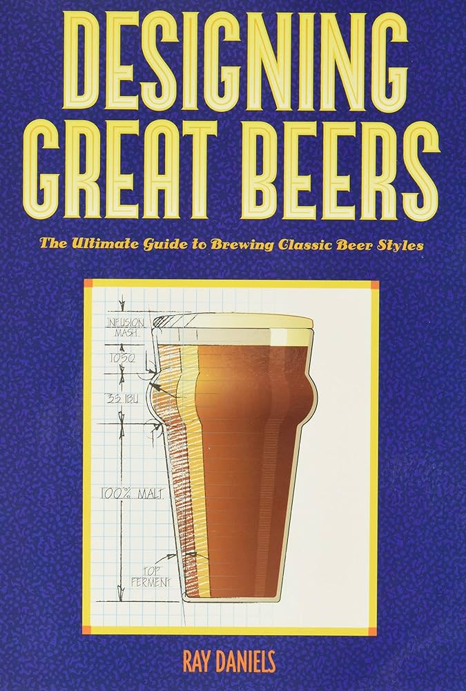 Designing Great Beers: The Ultimate Guide to Brewing Classic Beer Styles