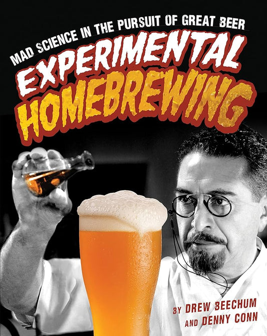 Experimental Homebrewing by Drew Beechum & Denny Conn